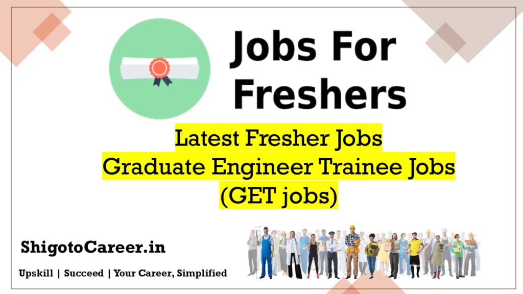 Latest Fresher Jobs Graduate Engineer Trainee Jobs (GET jobs)
