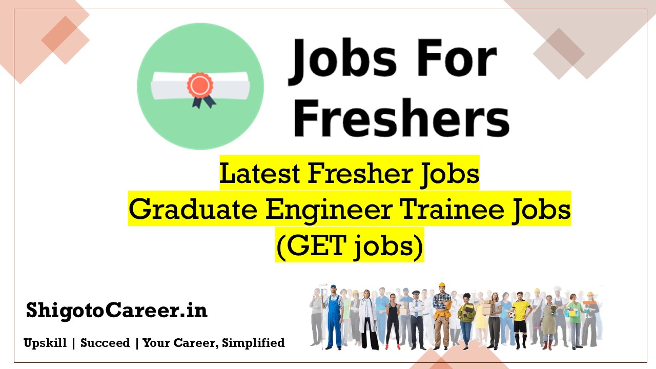 Latest Fresher Jobs Graduate Engineer Trainee Jobs (GET jobs)